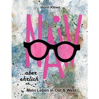 Abbildung von naiv aber ehrlich: Mein Leben in Ost &amp; West