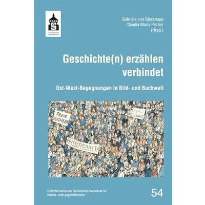 Abbildung von Geschichte(n) erzählen verbindet: Ost West Begegnungen in Bild und Buchwelt (Schriftenreihe der Deutschen Akademie für Kinder Jugendliteratur Volkach e.V.)