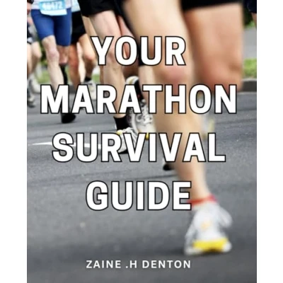 Abbildung von Your Marathon Survival Guide: Maximize Endurance and Finish Strong: The Ultimate Handbook for First Time Runners Fitness Enthusiasts