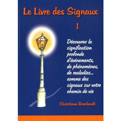 Abbildung von Le Livre des signaux 1: Découvrez la signification profonde d&#039;événements, de phénomenes, maladies,... comme sur votre chemin vie