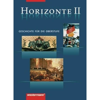 Abbildung von Horizonte Geschichte für die Oberstufe: Band II: Von der Französischen Revolution bis zum Beginn des 21. Jahrhunderts: Oberstufe. ... Oberstufe 2 bändige Ausgabe)