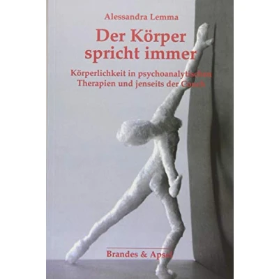 Abbildung von der Körper spricht immer: Körperlichkeit in psychoanalytischen Therapien und jenseits Couch