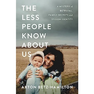 Abbildung von The Less People Know About Us: A Mystery of Betrayal, Family Secrets, and Stolen Identity