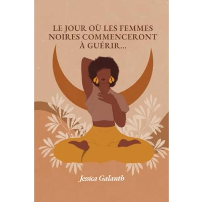 Abbildung von Le jour où les femmes Noires commenceront à guérir: Se libérer du passé pour retrouver sa puissance féminine!