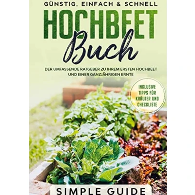 Abbildung von Hochbeet Buch: Der umfassende Ratgeber zu Ihrem ersten und einer ganzjährigen Ernte Günstig, einfach &amp; schnell Inklusive Tipps für Kräuter Checkliste