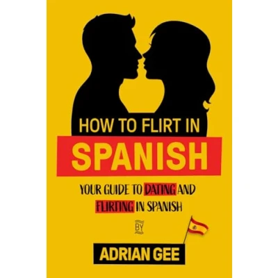 Abbildung von How to Flirt in Spanish: Your Guide Dating and Flirting Spanish