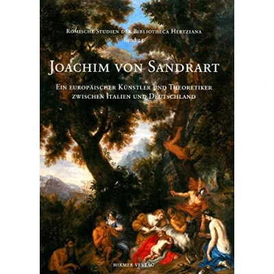 Abbildung von Joachim von Sandrart: Ein europäischer Künstler und Theoretiker zwischen Italien Deutschland (Römische Studien der Bibliotheca Hertziana, Band 25)