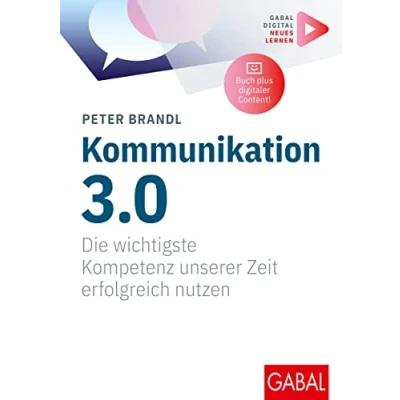 Abbildung von Kommunikation 3.0: Die wichtigste Kompetenz unserer Zeit erfolgreich nutzen (Mit digitalen Zusatzinhalten zum Buch) (Whitebooks)