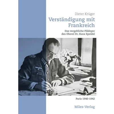 Abbildung von Verständigung mit Frankreich: Das vergebliche Plädoyer des Oberst Dr. Hans Speidel Paris 1940 1942