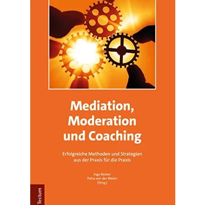 Abbildung von Mediation, Moderation und Coaching: Erfolgreiche Methoden Strategien aus der Praxis für die
