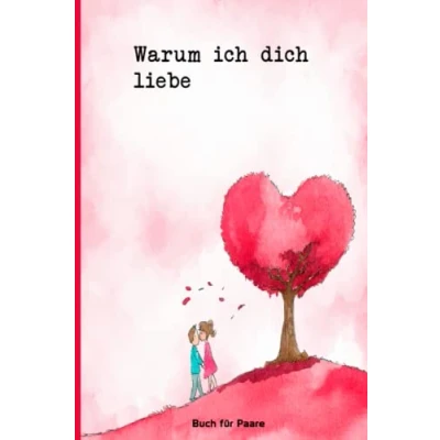 Abbildung von Warum ich dich liebe Buch für Paare: Geschenke zum Valentinstag oder Jahrestag ihn sie / Ausfüllen und Verschenken