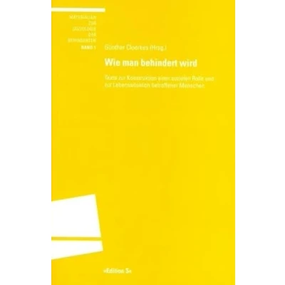 Abbildung von Wie man behindert wird: Texte zur Konstruktion einer sozialen Rolle und Lebenssituation betroffener Menschen
