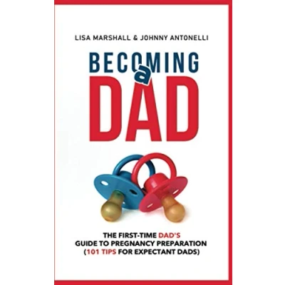 Abbildung von Becoming a Dad: The First Time Dad&#039;s Guide to Pregnancy Preparation (101 Tips For Expectant Dads) (Positive Parenting, Band 4)