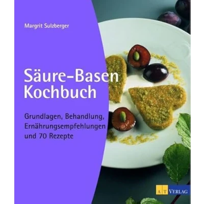 Abbildung von Säure Basen Kochbuch: Grundlagen, Behandlung, Ernährungsempfehlungen und 70 Rezepte