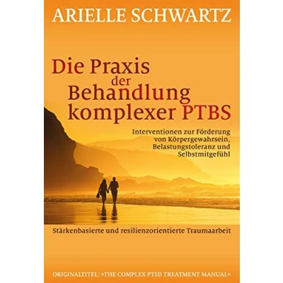 Abbildung von Die Praxis der Behandlung komplexer PTBS: Interventionen zur Förderung von Körpergewahrsein, Belastungstoleranz und Selbstmitgefühl