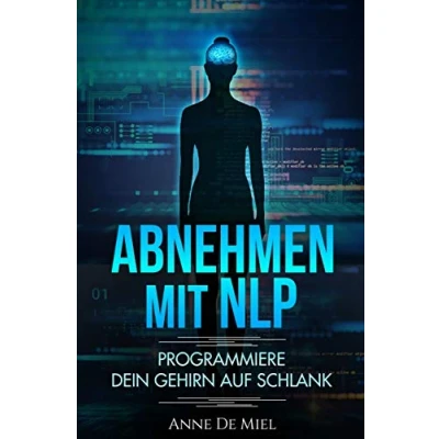 Abbildung von Abnehmen mit NLP: Programmiere Dein Gehirn auf schlank