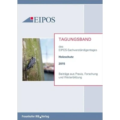 Abbildung von Tagungsband der EIPOS Sachverständigentage Holzschutz 2015: Beiträge aus Praxis, Forschung und Weiterbildung