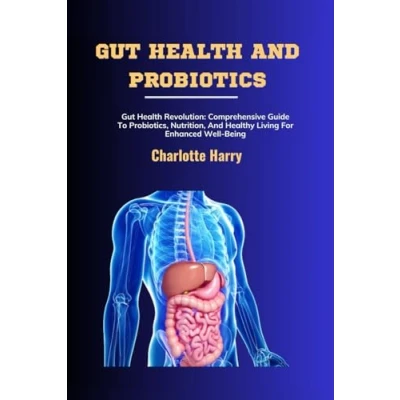 Abbildung von Gut Health And PROBIOTICS: Revolution: Comprehensive Guide To Probiotics, Nutrition, Healthy Living For Enhanced Well Being