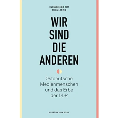 Abbildung von Wir sind die anderen: Ostdeutsche Medienmenschen und das Erbe der DDR
