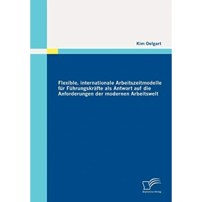 Abbildung von Flexible, internationale Arbeitszeitmodelle für Führungskräfte als Antwort auf die Anforderungen der modernen Arbeitswelt
