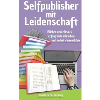 Abbildung von Selfpublisher mit Leidenschaft: Bücher und eBooks erfolgreich schreiben selbst vermarkten