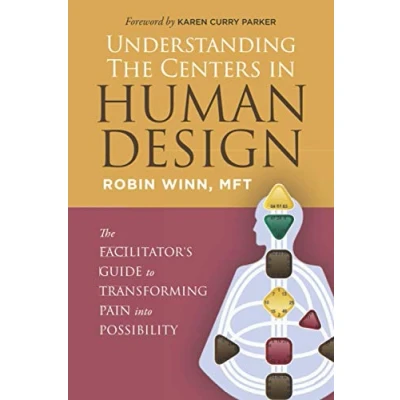 Abbildung von Understanding The Centers in Human Design: Facilitator&#039;s Guide to Transforming Pain into Possibility (Understanding Design)
