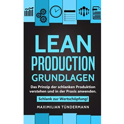 Abbildung von Lean Production Grundlagen: Das Prinzip der schlanken Produktion verstehen und in Praxis anwenden. Schlank zur Wertschöpfung!