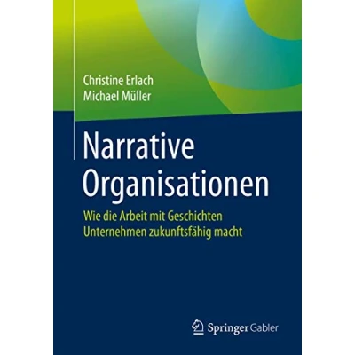 Abbildung von Narrative Organisationen: Wie die Arbeit mit Geschichten Unternehmen zukunftsfähig macht