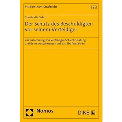 Abbildung von Der Schutz des Beschuldigten vor seinem Verteidiger: Zur Zurechnung von Verteidiger Schlechtleistung und deren Auswirkungen auf das Strafverfahren (Studien zum Strafrecht)