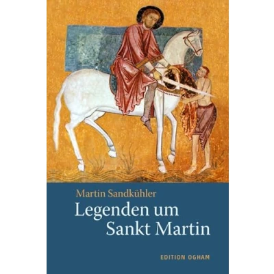 Abbildung von Legenden um Sankt Martin: Legenden, Gedichte, Lieder (Ogham Bücherei)