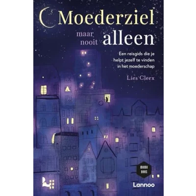 Abbildung von Moederziel maar nooit alleen: Een reisgids die je helpt om jezelf te vinden in het moederschap