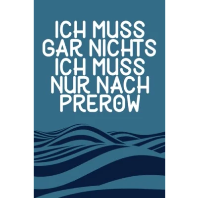 Abbildung von Ich muss gar nichts nur nach Prerow: Prerow Notizbuch / Geschenk zum Ostseeurlaub &amp; Ostseeurlauber Schreibheft 120 Seiten liniert A5