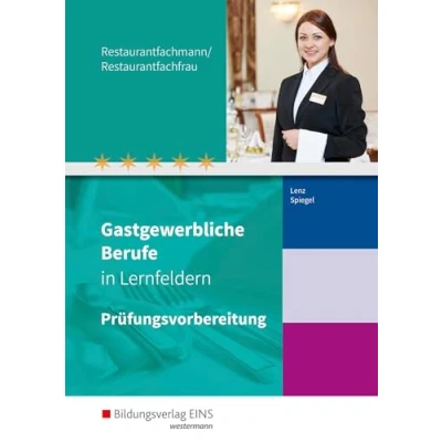 Abbildung von Gastgewerbliche Berufe in Lernfeldern: Restaurantfachmann/Restaurantfachfrau Prüfungsvorbereitung (Gastgewerbliche Berufe: Hotelfachmann/ fachfrau, ... Systemgastronomie, Fachkraft im Gastgewerbe)
