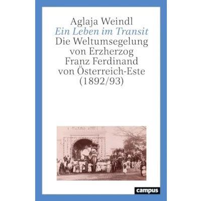 Abbildung von Ein Leben im Transit: Die Weltumsegelung von Erzherzog Franz Ferdinand Österreich Este (1892/93)