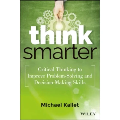 Abbildung von Think Smarter: Critical Thinking to Improve Problem Solving and Decision Making Skills
