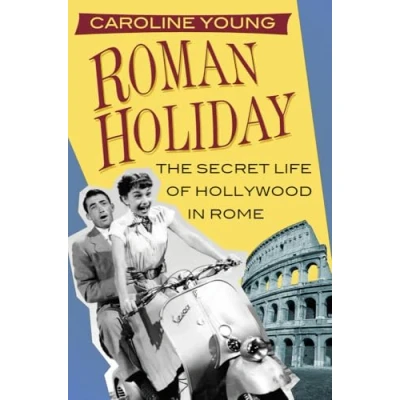 Abbildung von Roman Holiday: The Secret Life of Hollywood in Rome