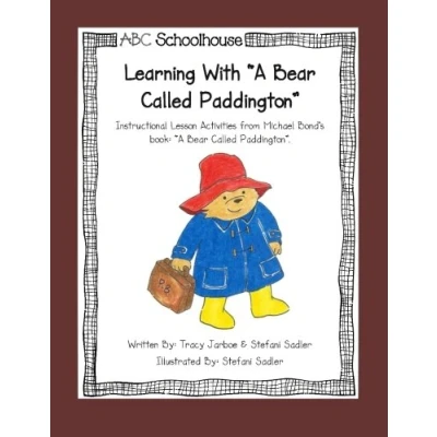Abbildung von Learning with &quot;A Bear Called Paddington&quot;: Instructional Lesson Activities from Michael Bond&#039;s book