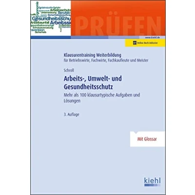 Abbildung von Arbeits , Umwelt und Gesundheitsschutz: Mehr als 100 klausurtypische Aufgaben Lösungen (Klausurentraining Weiterbildung für Betriebswirte, Fachwirte, Fachkaufleute Meister)