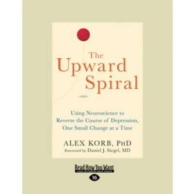 Abbildung von the Upward Spiral: Using Neuroscience to Reverse Course of Depression, One Small Change at a Time