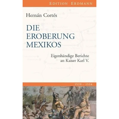 Abbildung von Die Eroberung Mexikos: Eigenhändige Berichte an Kaiser Karl V.