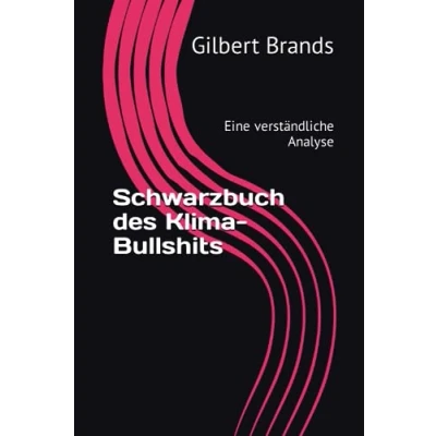 Abbildung von Schwarzbuch des Klima Bullshits: Eine verständliche Analyse (Von Informationen zu Meinungen Strukturen und Gesetzmäßigkeiten)