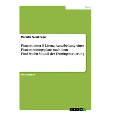 Abbildung von Fitnesstrainer B Lizenz. Ausarbeitung eines Fitnesstrainingsplans nach dem Fünf Stufen Modell der Trainingssteuerung