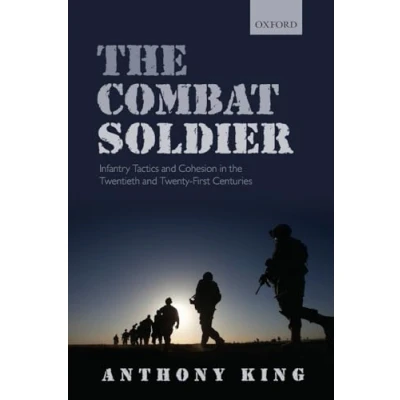 Abbildung von the Combat Soldier: Infantry Tactics and Cohesion in Twentieth Twenty first Centuries