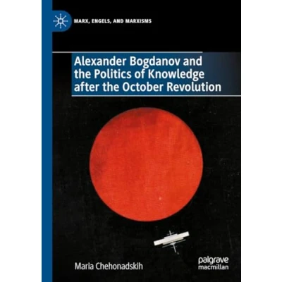 Abbildung von Alexander Bogdanov and the Politics of Knowledge after October Revolution (Marx, Engels, Marxisms)