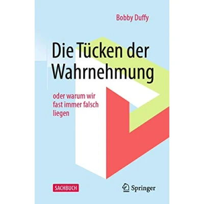 Abbildung von Die Tücken der Wahrnehmung: oder warum wir fast immer falsch liegen