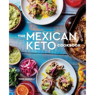 Abbildung von The Mexican Keto Cookbook: Authentic, Big Flavor Recipes for Health and Longevity