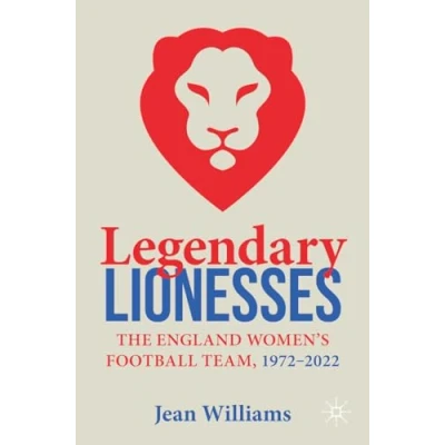 Abbildung von Legendary Lionesses: The England Women’s Football Team, 19722022