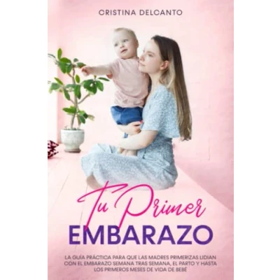 Abbildung von Tu Primer Embarazo: La guía práctica para que las madres primerizas lidian con el embarazo semana tras semana, parto y hasta los primeros meses de vida bebé