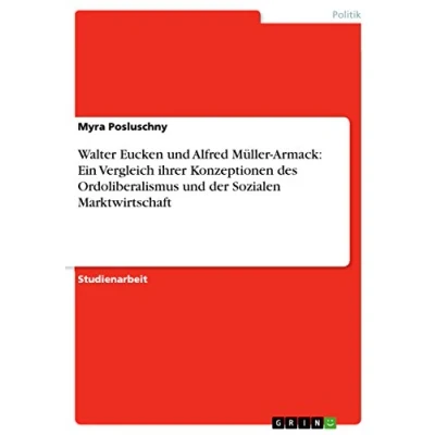 Abbildung von Walter Eucken und Alfred Müller Armack: Ein Vergleich ihrer Konzeptionen des Ordoliberalismus der Sozialen Marktwirtschaft