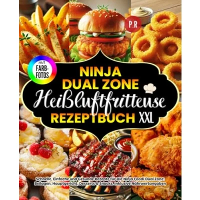 Abbildung von Ninja Heißluftfritteuse Rezeptbuch XXL: +90 Schnelle, Einfache und Gesunde Rezepte für Die Foodi Dual Zone: Beilagen, Hauptgericht, Desserts &amp; Snacks. Inklusive Nährwertangaben!